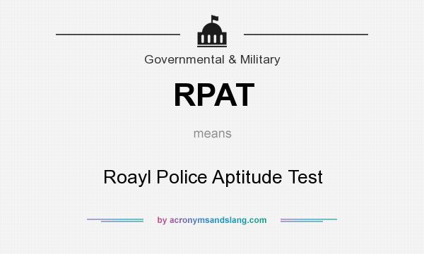 What does RPAT mean? It stands for Roayl Police Aptitude Test