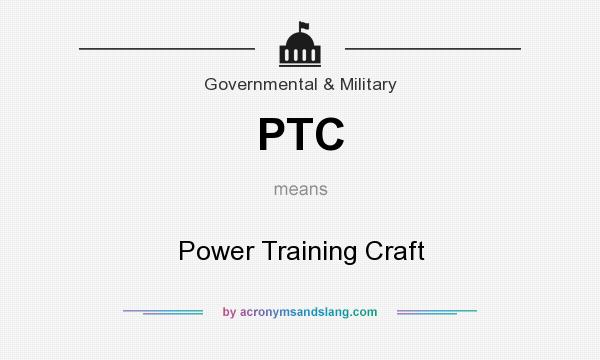 What does PTC mean? It stands for Power Training Craft