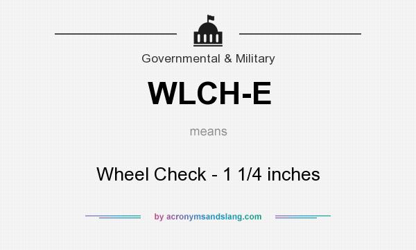 What does WLCH-E mean? It stands for Wheel Check - 1 1/4 inches