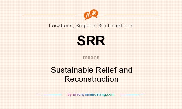 What does SRR mean? It stands for Sustainable Relief and Reconstruction