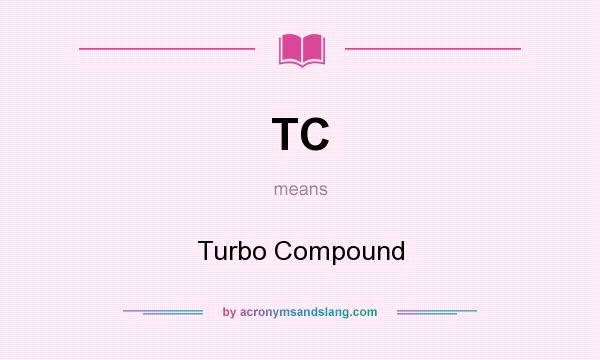 What does TC mean? It stands for Turbo Compound