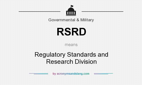 What does RSRD mean? It stands for Regulatory Standards and Research Division