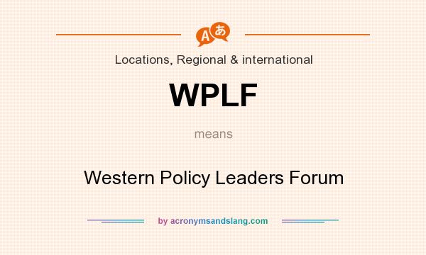 What does WPLF mean? It stands for Western Policy Leaders Forum