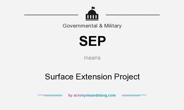 What does SEP mean? It stands for Surface Extension Project