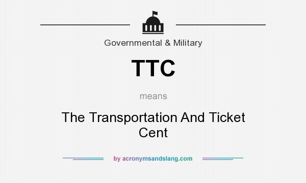 What does TTC mean? It stands for The Transportation And Ticket Cent