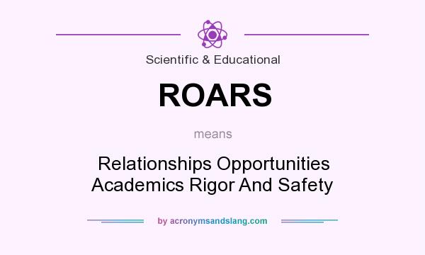 What does ROARS mean? It stands for Relationships Opportunities Academics Rigor And Safety