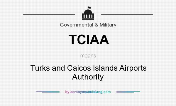 What does TCIAA mean? It stands for Turks and Caicos Islands Airports Authority