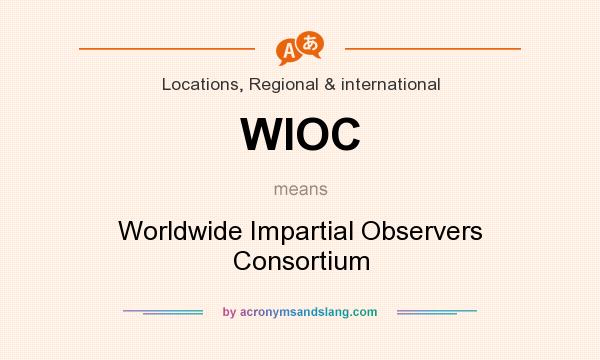 What does WIOC mean? It stands for Worldwide Impartial Observers Consortium