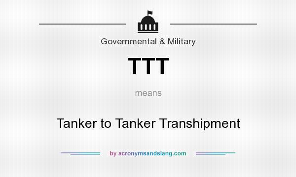 What does TTT mean? It stands for Tanker to Tanker Transhipment