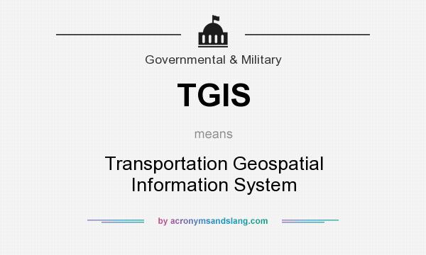 What does TGIS mean? It stands for Transportation Geospatial Information System