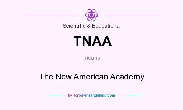 What does TNAA mean? It stands for The New American Academy