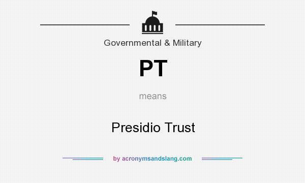 What does PT mean? It stands for Presidio Trust