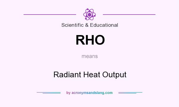What does RHO mean? It stands for Radiant Heat Output