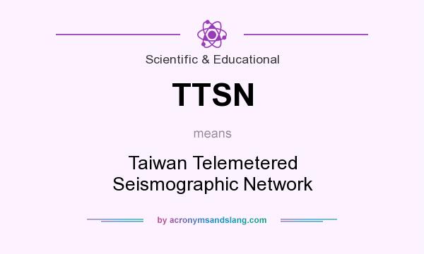 What does TTSN mean? It stands for Taiwan Telemetered Seismographic Network