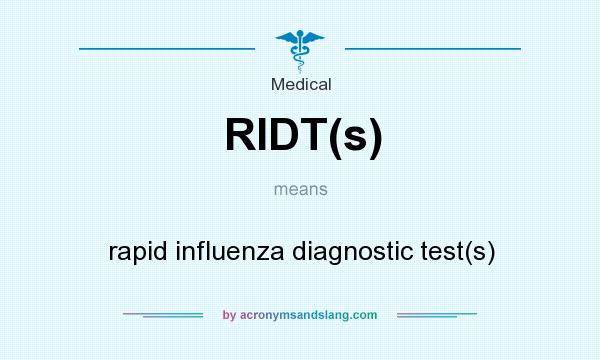 What does RIDT(s) mean? It stands for rapid influenza diagnostic test(s)