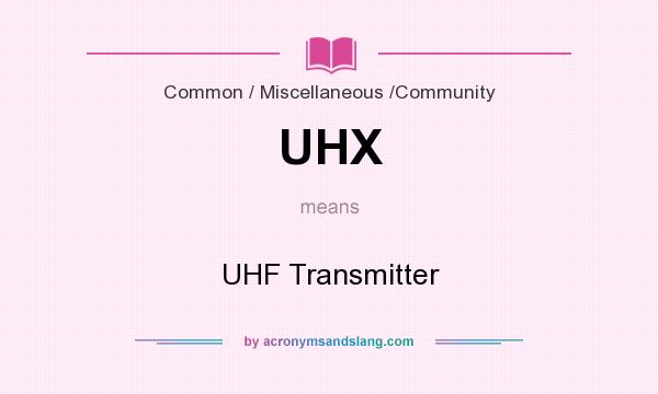 What does UHX mean? It stands for UHF Transmitter