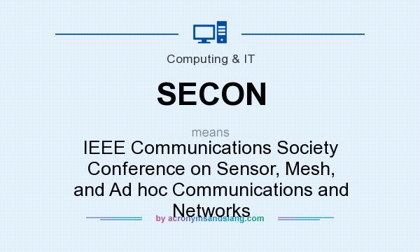 What does SECON mean? It stands for IEEE Communications Society Conference on Sensor, Mesh, and Ad hoc Communications and Networks