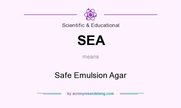 What does SEA mean? It stands for Safe Emulsion Agar