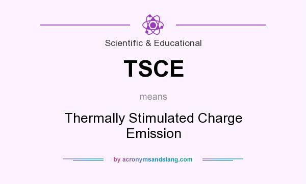 What does TSCE mean? It stands for Thermally Stimulated Charge Emission