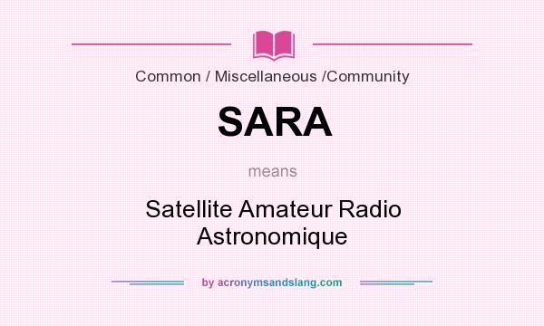 What does SARA mean? It stands for Satellite Amateur Radio Astronomique