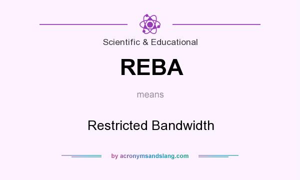 What does REBA mean? It stands for Restricted Bandwidth