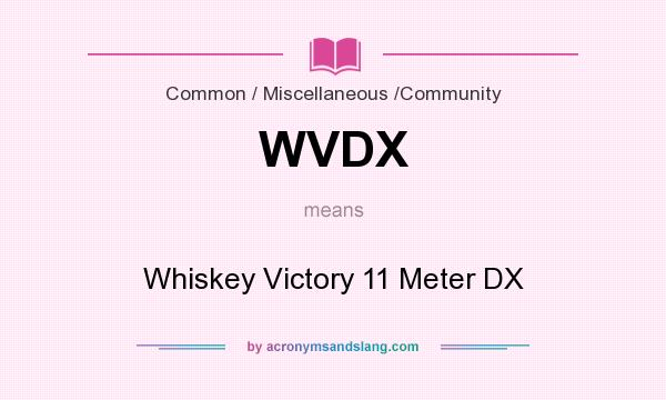 What does WVDX mean? It stands for Whiskey Victory 11 Meter DX