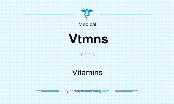 What does Vtmns mean? It stands for Vitamins