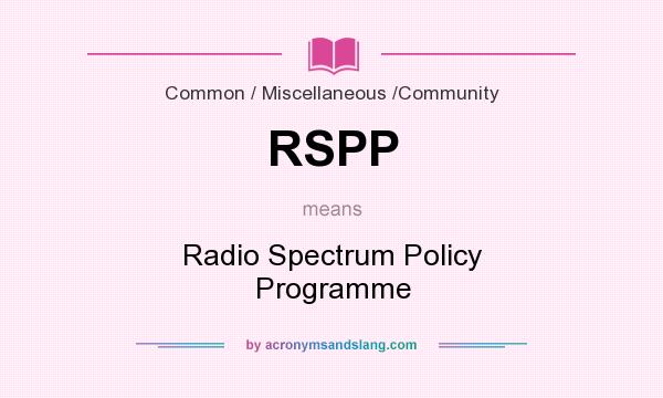 What does RSPP mean? It stands for Radio Spectrum Policy Programme