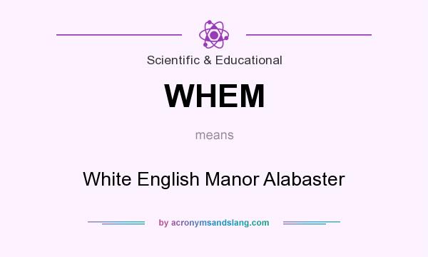 What does WHEM mean? It stands for White English Manor Alabaster