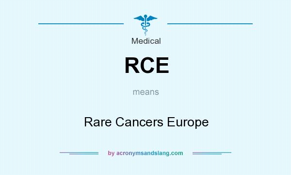 What does RCE mean? It stands for Rare Cancers Europe