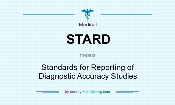 What does STARD mean? It stands for Standards for Reporting of Diagnostic Accuracy Studies