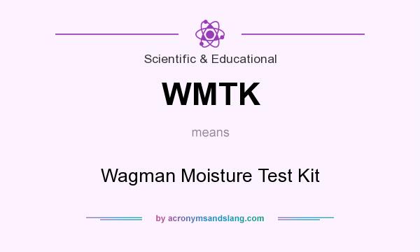 What does WMTK mean? It stands for Wagman Moisture Test Kit