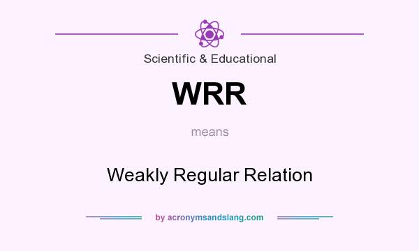 What does WRR mean? It stands for Weakly Regular Relation