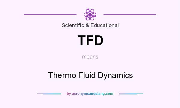 What does TFD mean? It stands for Thermo Fluid Dynamics
