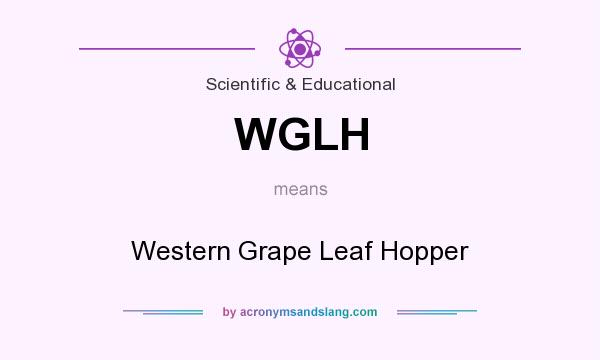 What does WGLH mean? It stands for Western Grape Leaf Hopper