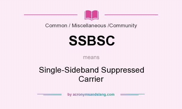 What does SSBSC mean? It stands for Single-Sideband Suppressed Carrier