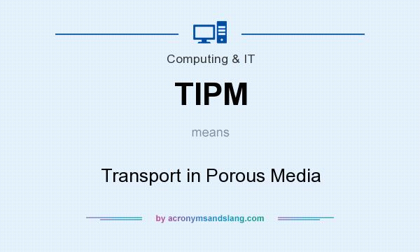 What does TIPM mean? It stands for Transport in Porous Media
