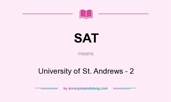 What does SAT mean? It stands for University of St. Andrews - 2