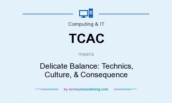 What does TCAC mean? It stands for Delicate Balance: Technics, Culture, & Consequence