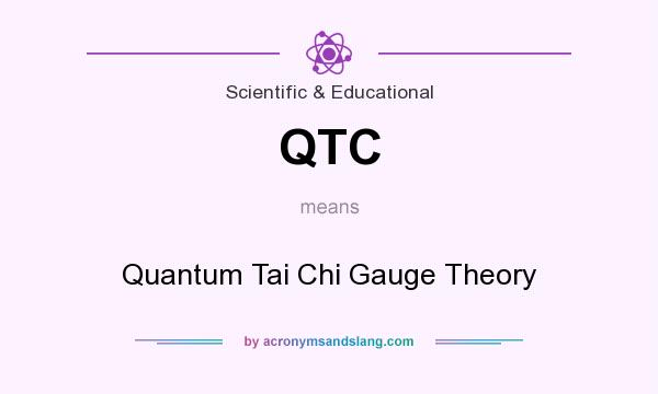 What does QTC mean? It stands for Quantum Tai Chi Gauge Theory