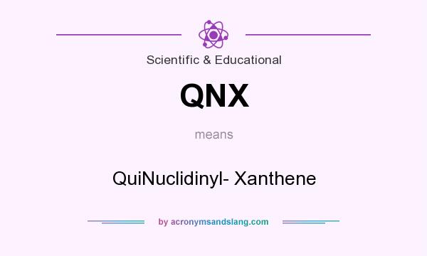 What does QNX mean? It stands for QuiNuclidinyl- Xanthene