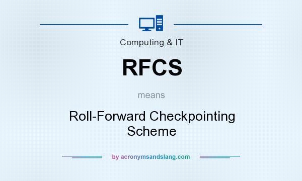What does RFCS mean? It stands for Roll-Forward Checkpointing Scheme