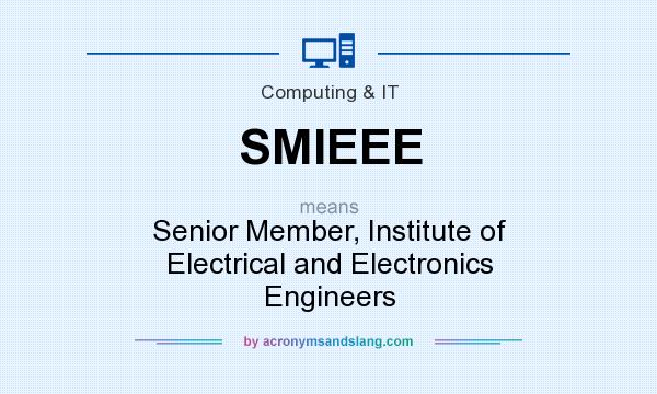 What does SMIEEE mean? It stands for Senior Member, Institute of Electrical and Electronics Engineers