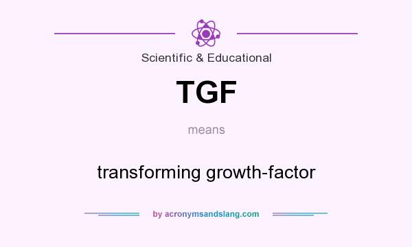 What does TGF mean? It stands for transforming growth-factor