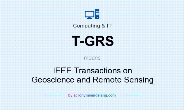 What does T-GRS mean? It stands for IEEE Transactions on Geoscience and Remote Sensing
