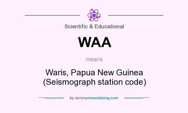 What does WAA mean? It stands for Waris, Papua New Guinea (Seismograph station code)