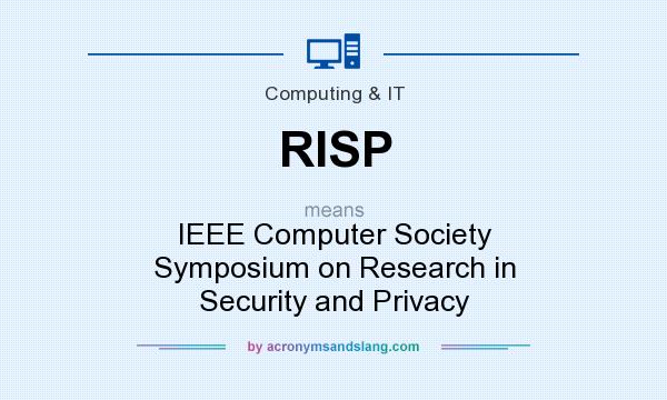 What does RISP mean? It stands for IEEE Computer Society Symposium on Research in Security and Privacy