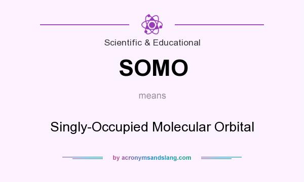 What does SOMO mean? It stands for Singly-Occupied Molecular Orbital