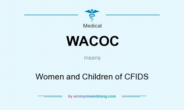 What does WACOC mean? It stands for Women and Children of CFIDS