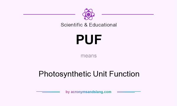 What does PUF mean? It stands for Photosynthetic Unit Function